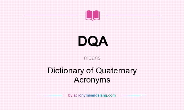 What does DQA mean? It stands for Dictionary of Quaternary Acronyms