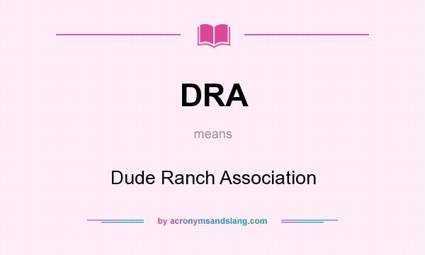 What does DRA mean? It stands for Dude Ranch Association