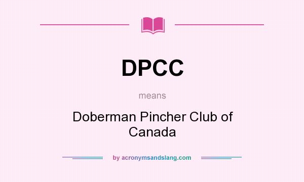 What does DPCC mean? It stands for Doberman Pincher Club of Canada
