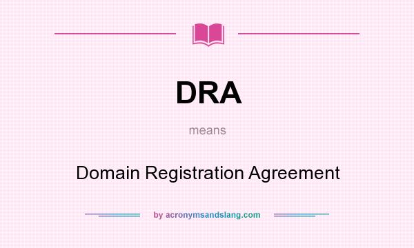 What does DRA mean? It stands for Domain Registration Agreement