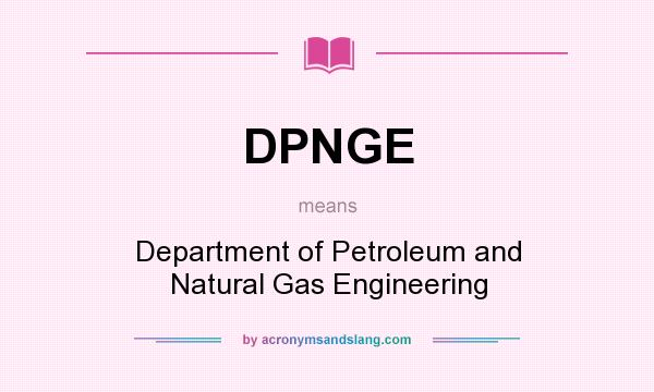 What does DPNGE mean? It stands for Department of Petroleum and Natural Gas Engineering