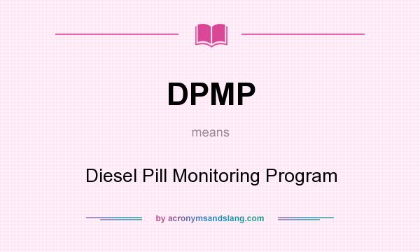 What does DPMP mean? It stands for Diesel Pill Monitoring Program