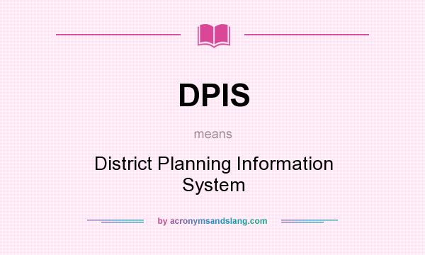 What does DPIS mean? It stands for District Planning Information System