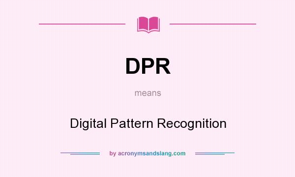 What does DPR mean? It stands for Digital Pattern Recognition