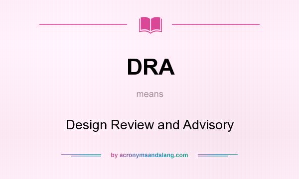 What does DRA mean? It stands for Design Review and Advisory