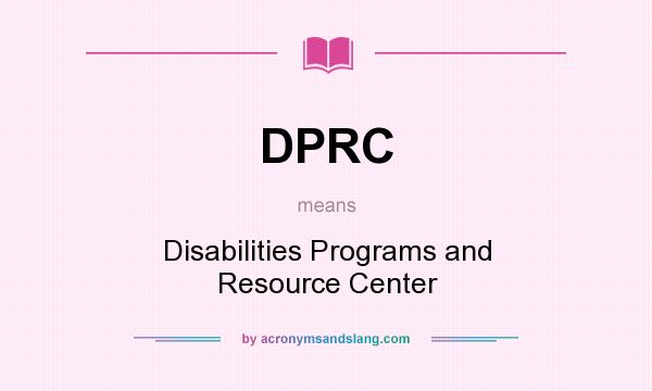 What does DPRC mean? It stands for Disabilities Programs and Resource Center