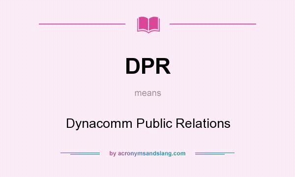 What does DPR mean? It stands for Dynacomm Public Relations