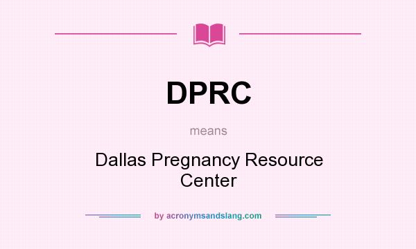 What does DPRC mean? It stands for Dallas Pregnancy Resource Center