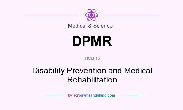 What does DPMR mean? It stands for Disability Prevention and Medical Rehabilitation