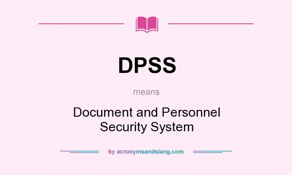 What does DPSS mean? It stands for Document and Personnel Security System