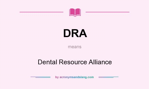 What does DRA mean? It stands for Dental Resource Alliance