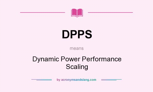 What does DPPS mean? It stands for Dynamic Power Performance Scaling