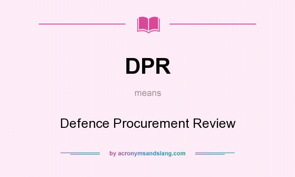 What does DPR mean? It stands for Defence Procurement Review