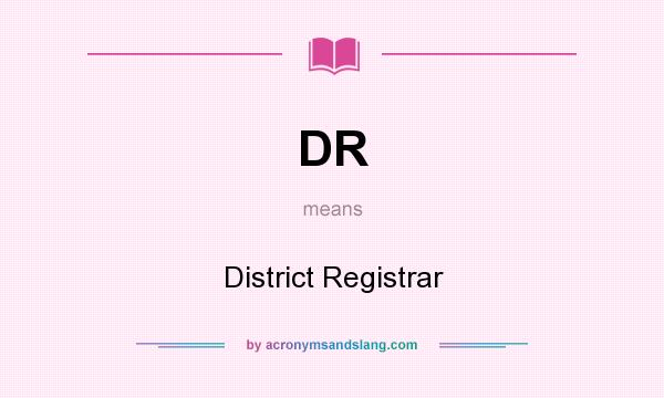 What does DR mean? It stands for District Registrar