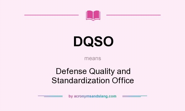 What does DQSO mean? It stands for Defense Quality and Standardization Office
