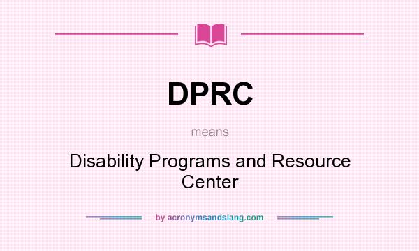 What does DPRC mean? It stands for Disability Programs and Resource Center