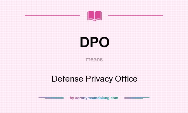 What does DPO mean? It stands for Defense Privacy Office