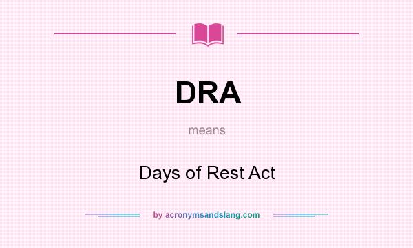 What does DRA mean? It stands for Days of Rest Act