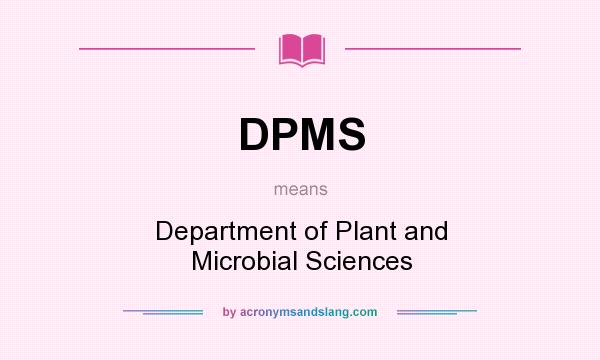 What does DPMS mean? It stands for Department of Plant and Microbial Sciences