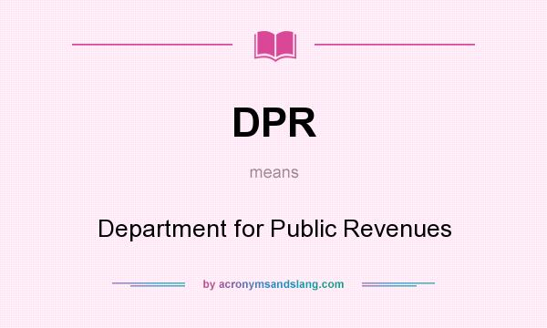 What does DPR mean? It stands for Department for Public Revenues