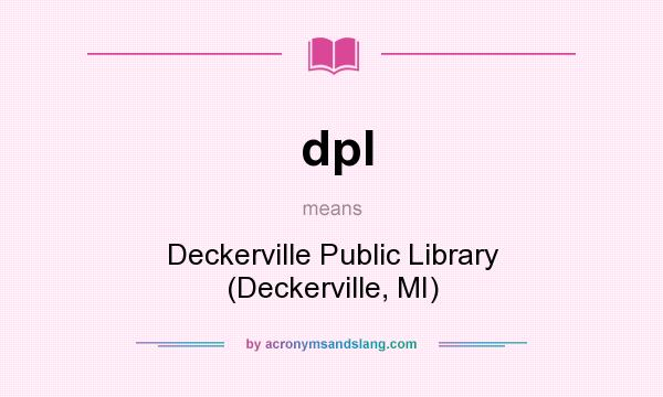 What does dpl mean? It stands for Deckerville Public Library (Deckerville, MI)