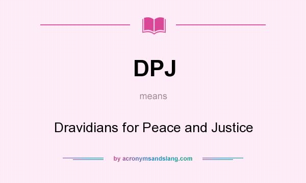 What does DPJ mean? It stands for Dravidians for Peace and Justice