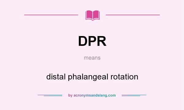 What does DPR mean? It stands for distal phalangeal rotation