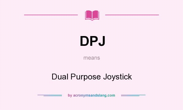 What does DPJ mean? It stands for Dual Purpose Joystick