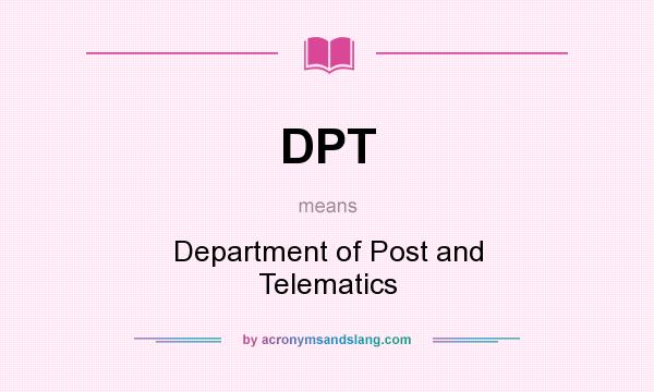 What does DPT mean? It stands for Department of Post and Telematics
