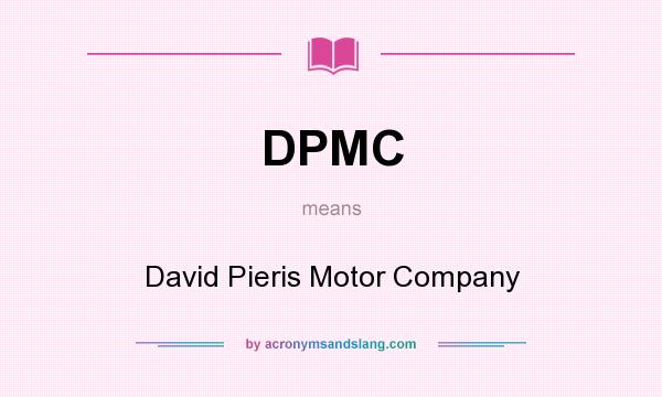 What does DPMC mean? It stands for David Pieris Motor Company