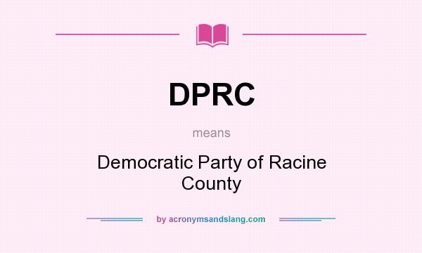 What does DPRC mean? It stands for Democratic Party of Racine County