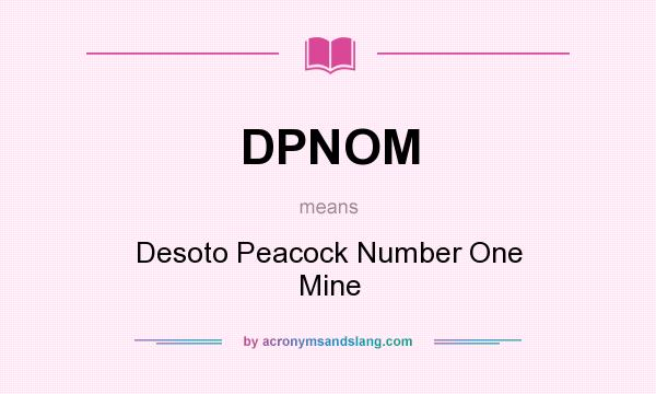 What does DPNOM mean? It stands for Desoto Peacock Number One Mine