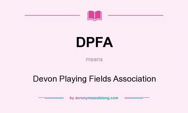 What does DPFA mean? It stands for Devon Playing Fields Association