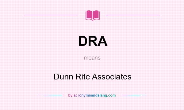 What does DRA mean? It stands for Dunn Rite Associates
