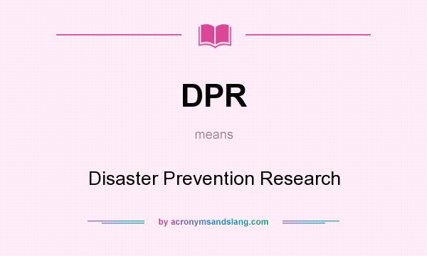What does DPR mean? It stands for Disaster Prevention Research