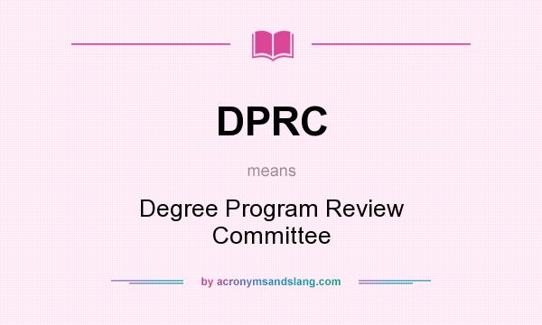 What does DPRC mean? It stands for Degree Program Review Committee