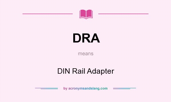 What does DRA mean? It stands for DIN Rail Adapter