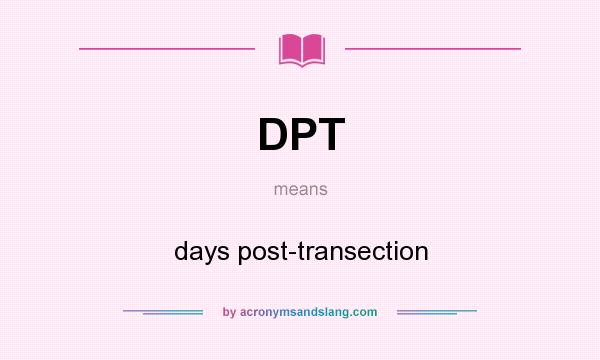 What does DPT mean? It stands for days post-transection