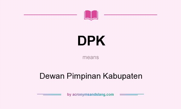 What does DPK mean? It stands for Dewan Pimpinan Kabupaten