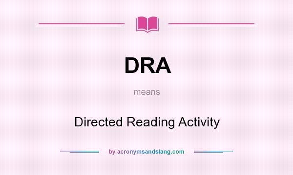 What does DRA mean? It stands for Directed Reading Activity