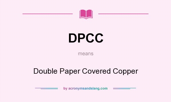 What does DPCC mean? It stands for Double Paper Covered Copper