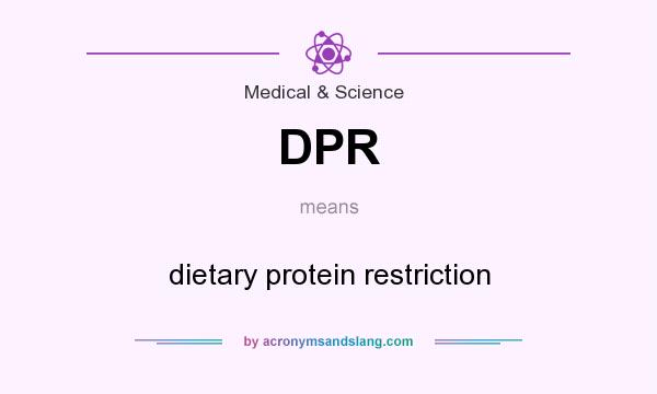 What does DPR mean? It stands for dietary protein restriction