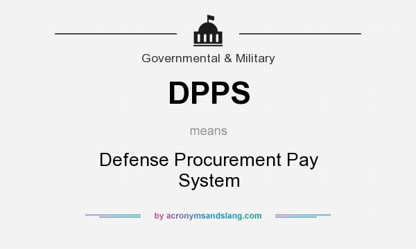 What does DPPS mean? It stands for Defense Procurement Pay System