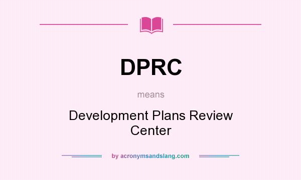 What does DPRC mean? It stands for Development Plans Review Center