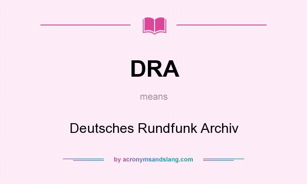 What does DRA mean? It stands for Deutsches Rundfunk Archiv