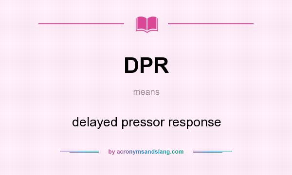 What does DPR mean? It stands for delayed pressor response