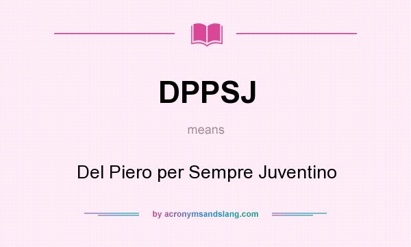 What does DPPSJ mean? It stands for Del Piero per Sempre Juventino