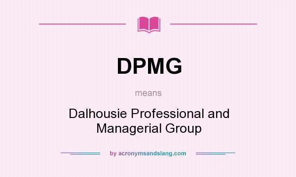 What does DPMG mean? It stands for Dalhousie Professional and Managerial Group