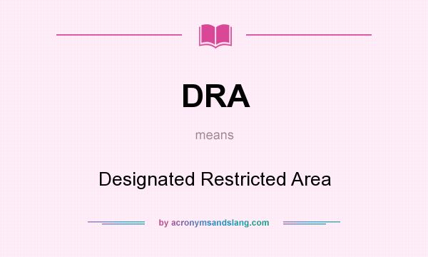 What does DRA mean? It stands for Designated Restricted Area