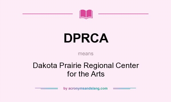 What does DPRCA mean? It stands for Dakota Prairie Regional Center for the Arts
